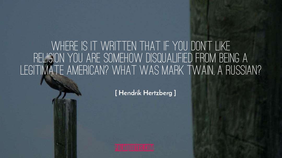 Hendrik Hertzberg Quotes: Where is it written that