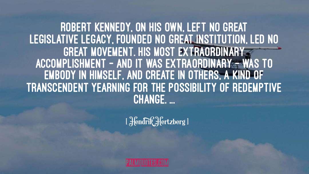 Hendrik Hertzberg Quotes: Robert Kennedy, on his own,