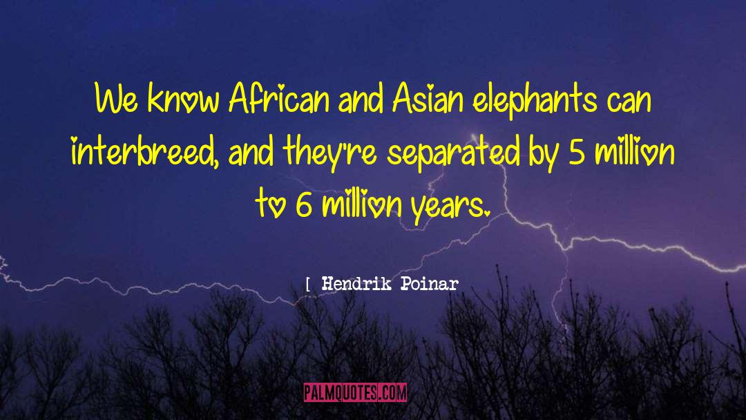 Hendrik Poinar Quotes: We know African and Asian