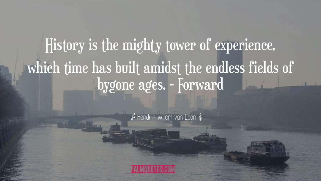 Hendrik Willem Van Loon Quotes: History is the mighty tower