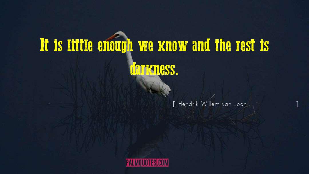 Hendrik Willem Van Loon Quotes: It is little enough we