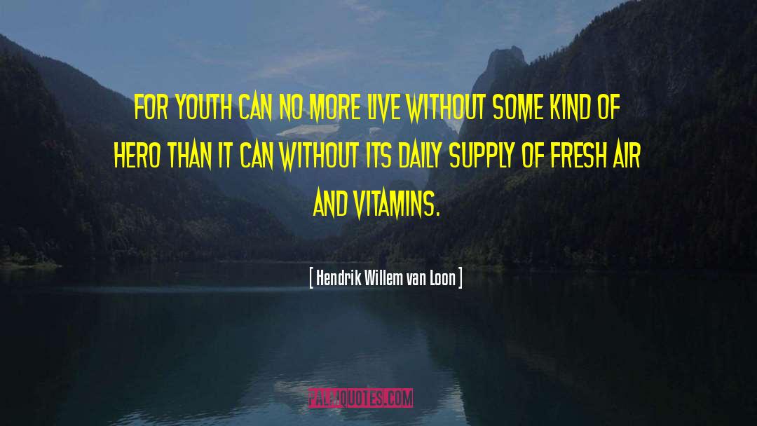 Hendrik Willem Van Loon Quotes: For youth can no more