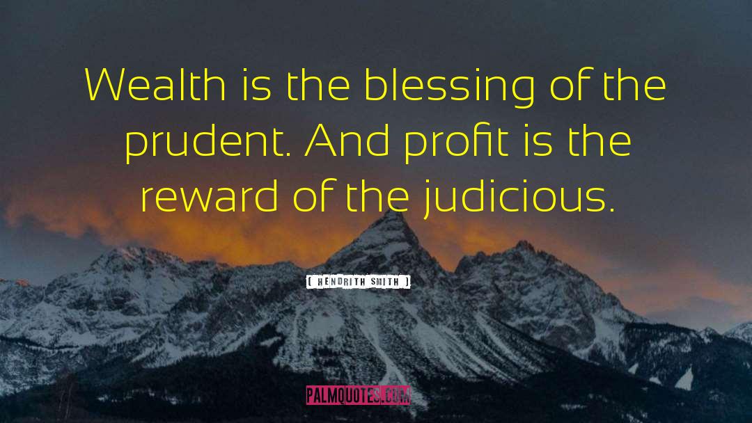 Hendrith Smith Quotes: Wealth is the blessing of