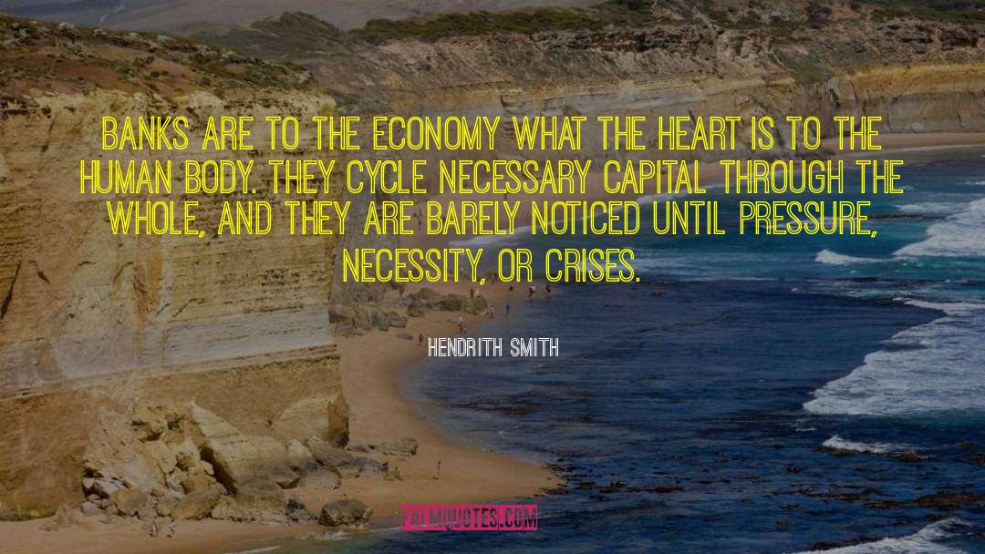 Hendrith Smith Quotes: Banks are to the economy