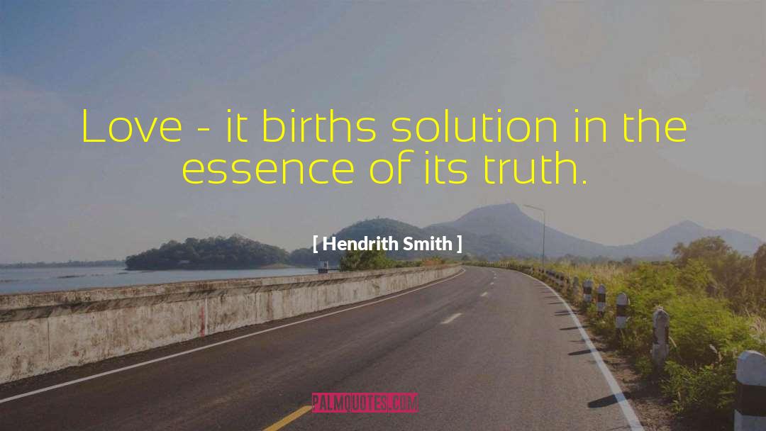 Hendrith Smith Quotes: Love - it births solution