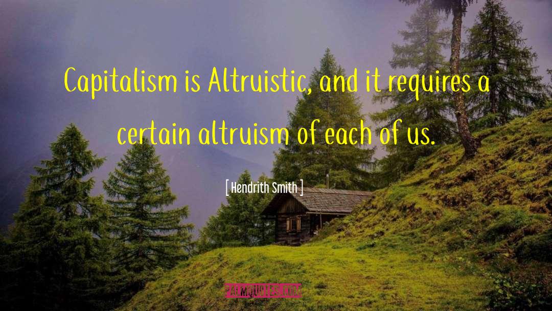 Hendrith Smith Quotes: Capitalism is Altruistic, and it