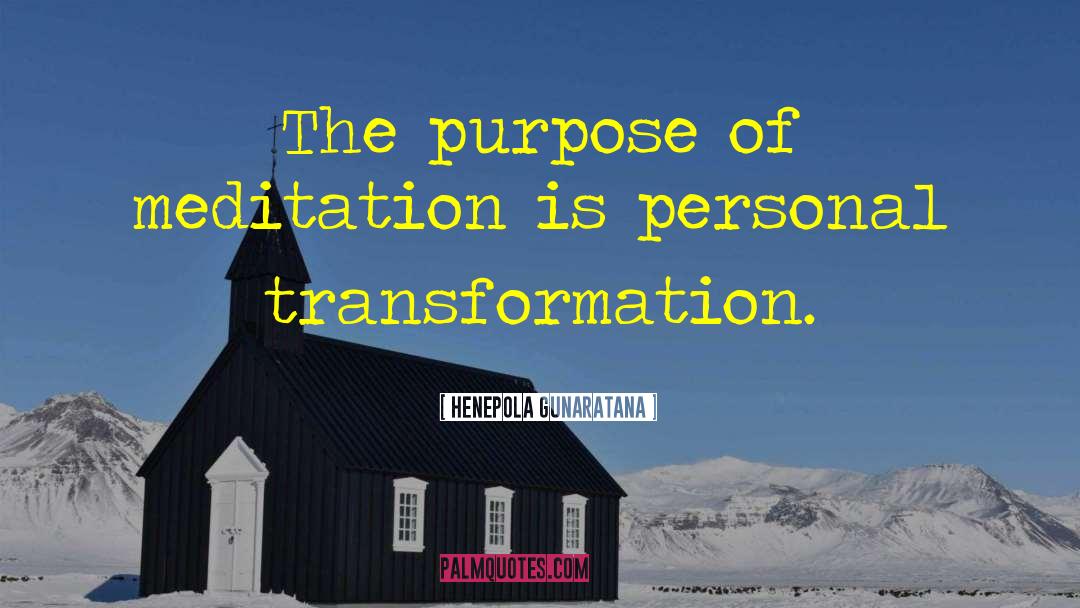 Henepola Gunaratana Quotes: The purpose of meditation is