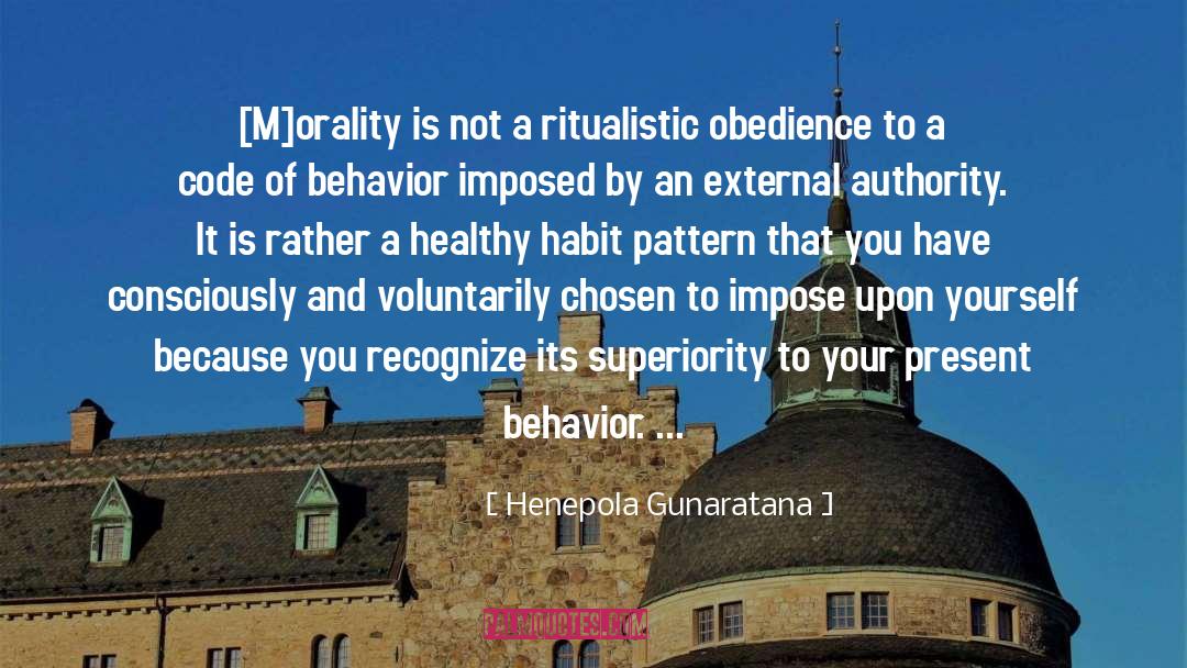 Henepola Gunaratana Quotes: [M]orality is not a ritualistic