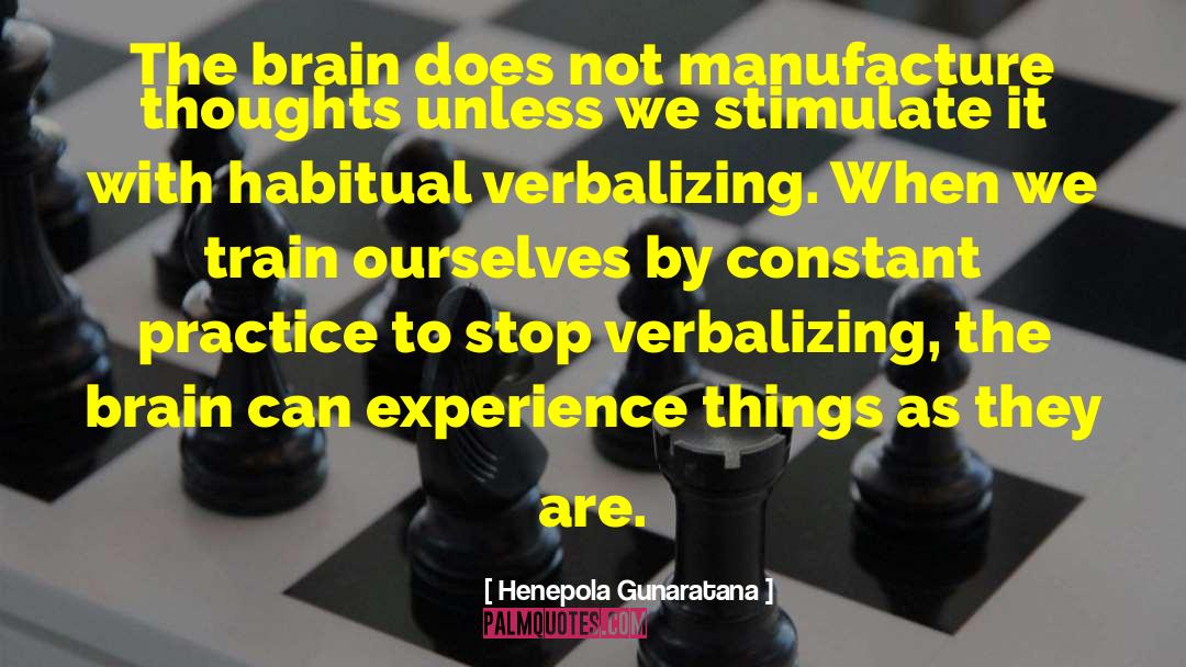 Henepola Gunaratana Quotes: The brain does not manufacture