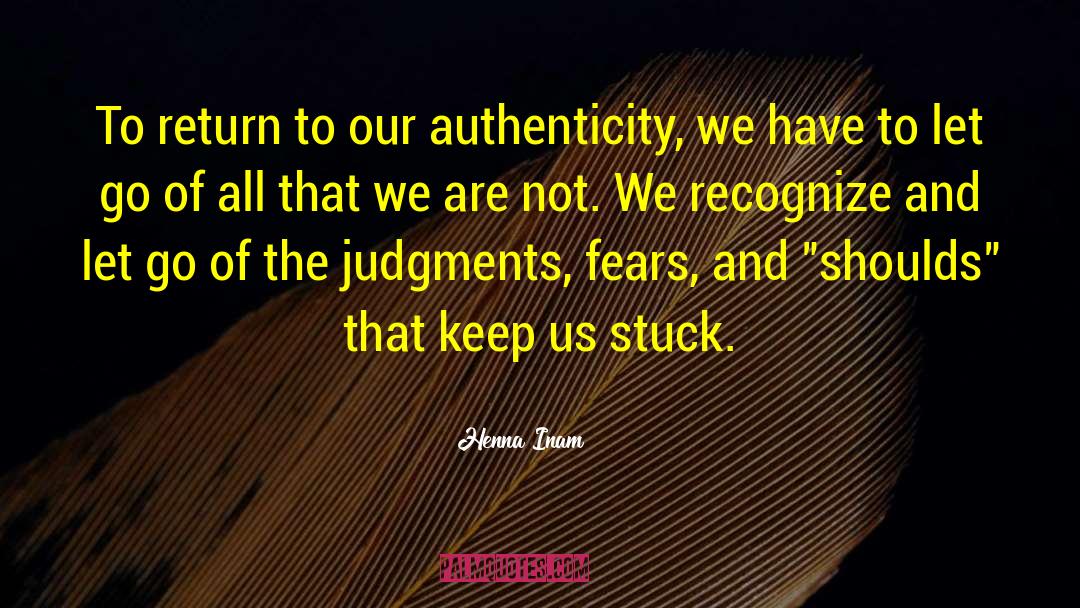 Henna Inam Quotes: To return to our authenticity,