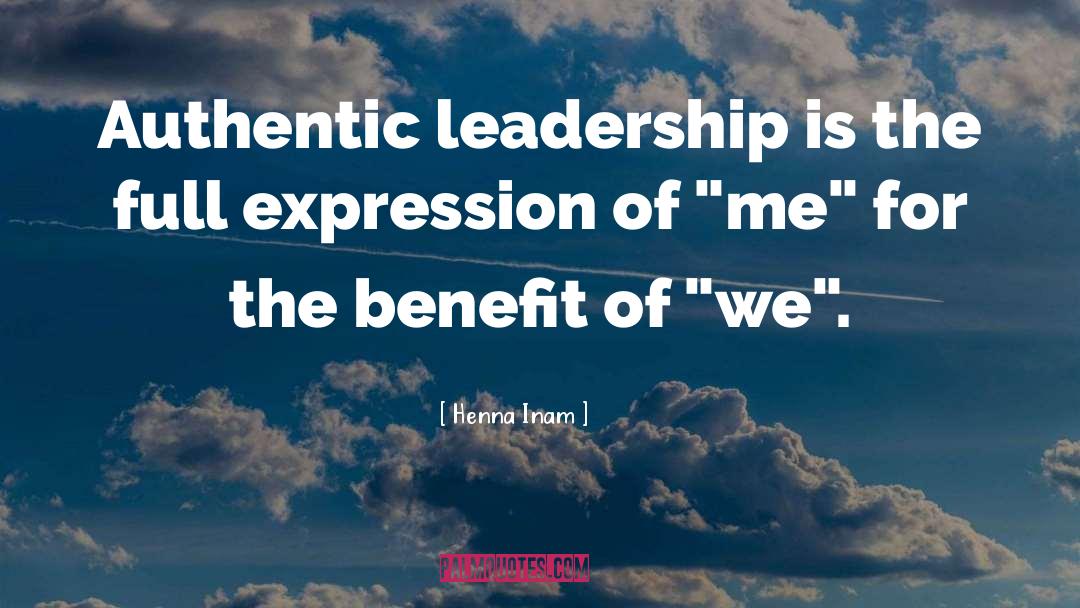 Henna Inam Quotes: Authentic leadership is the full