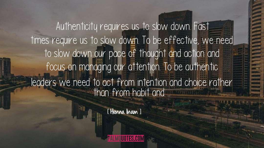 Henna Inam Quotes: Authenticity requires us to slow