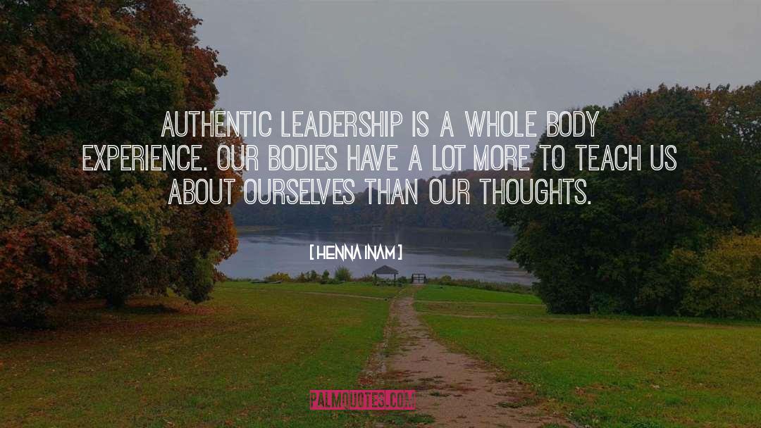 Henna Inam Quotes: Authentic leadership is a whole