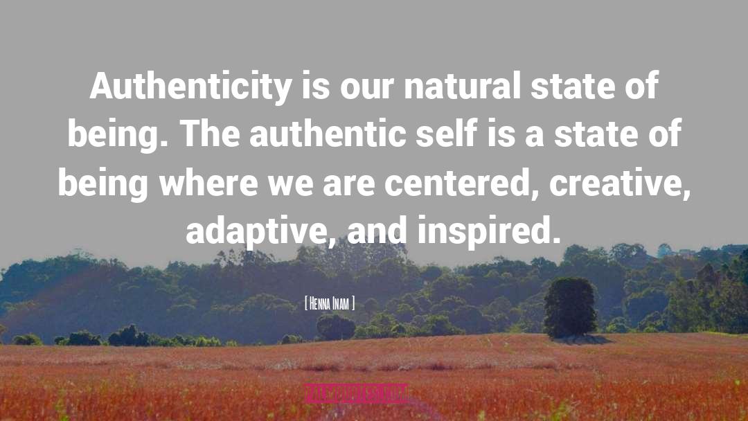 Henna Inam Quotes: Authenticity is our natural state