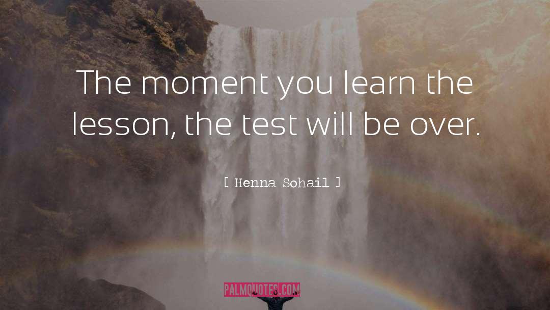 Henna Sohail Quotes: The moment you learn the