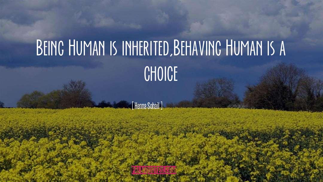 Henna Sohail Quotes: Being Human is inherited,<br />Behaving
