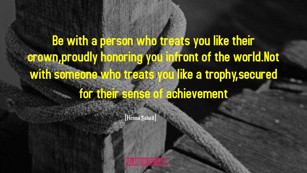 Henna Sohail Quotes: Be with a person who