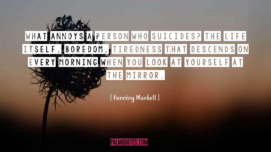 Henning Mankell Quotes: What annoys a person who