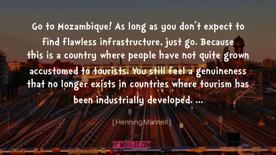 Henning Mankell Quotes: Go to Mozambique! As long