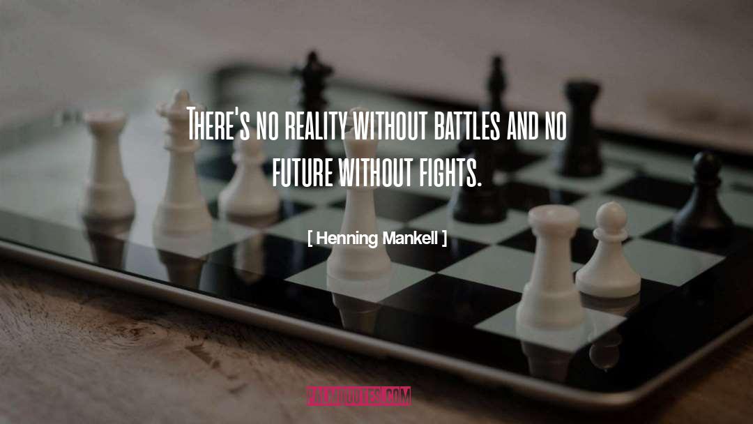 Henning Mankell Quotes: There's no reality without battles