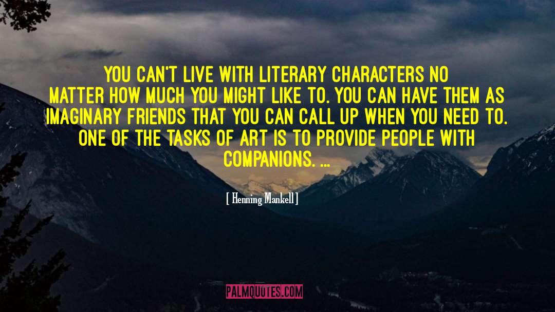 Henning Mankell Quotes: You can't live with literary