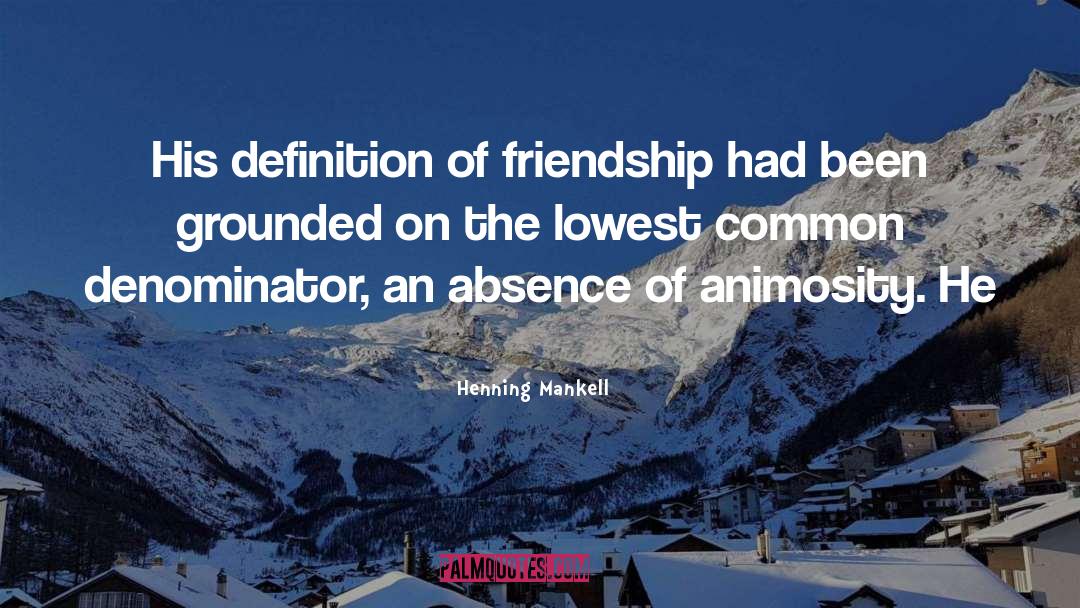 Henning Mankell Quotes: His definition of friendship had