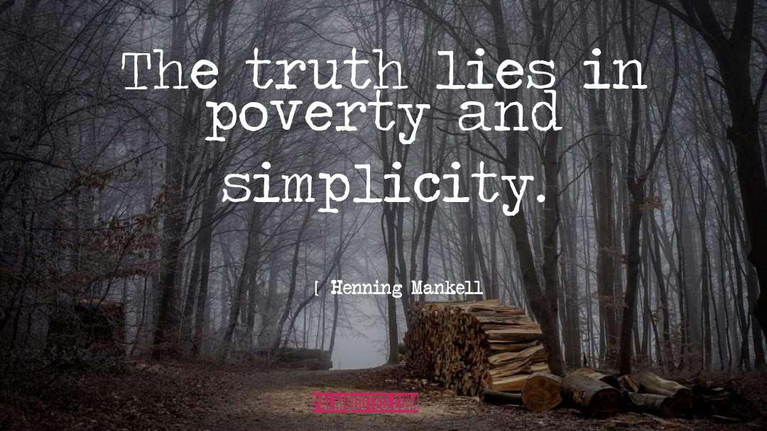 Henning Mankell Quotes: The truth lies in poverty