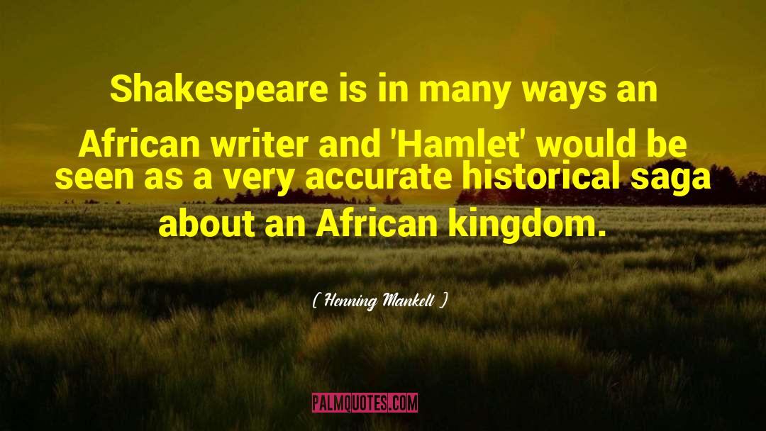 Henning Mankell Quotes: Shakespeare is in many ways