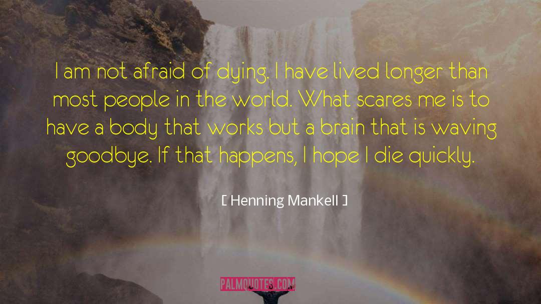 Henning Mankell Quotes: I am not afraid of