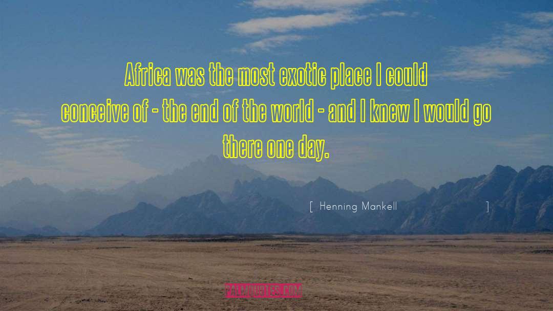 Henning Mankell Quotes: Africa was the most exotic