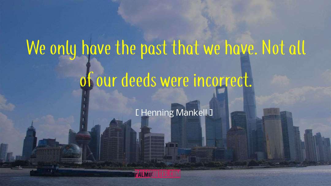Henning Mankell Quotes: We only have the past