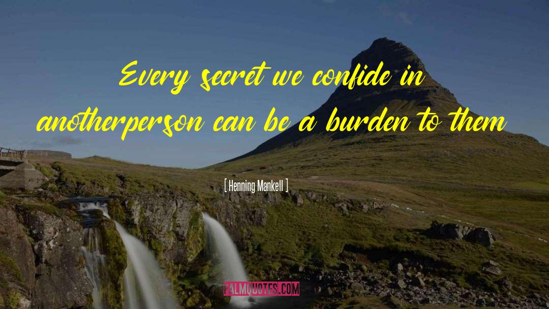 Henning Mankell Quotes: Every secret we confide in