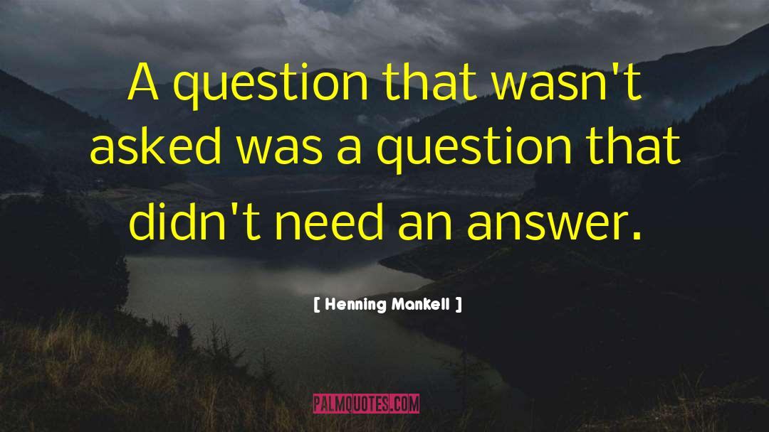 Henning Mankell Quotes: A question that wasn't asked