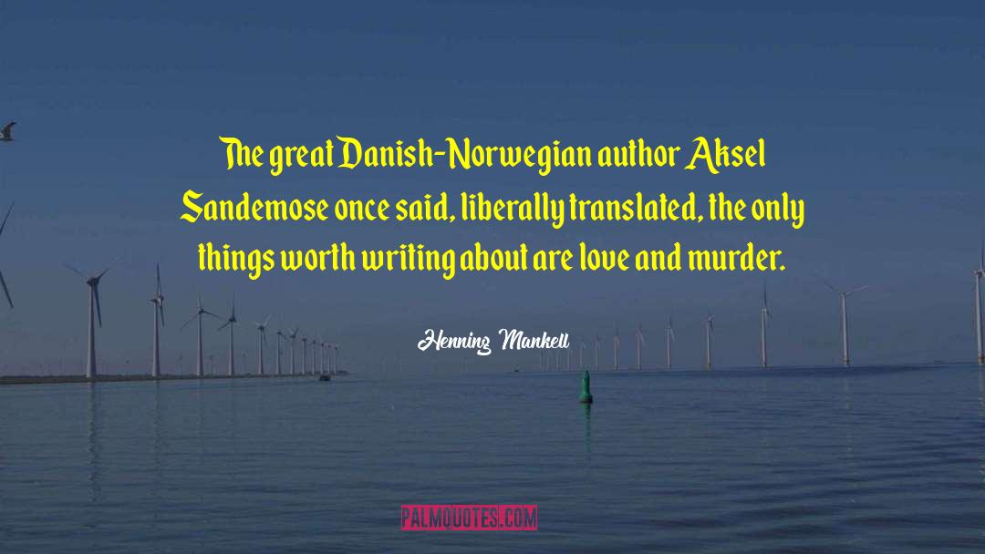 Henning Mankell Quotes: The great Danish-Norwegian author Aksel