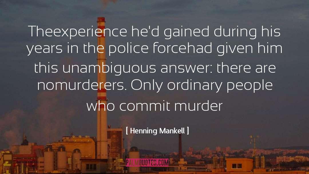 Henning Mankell Quotes: The<br>experience he'd gained during his