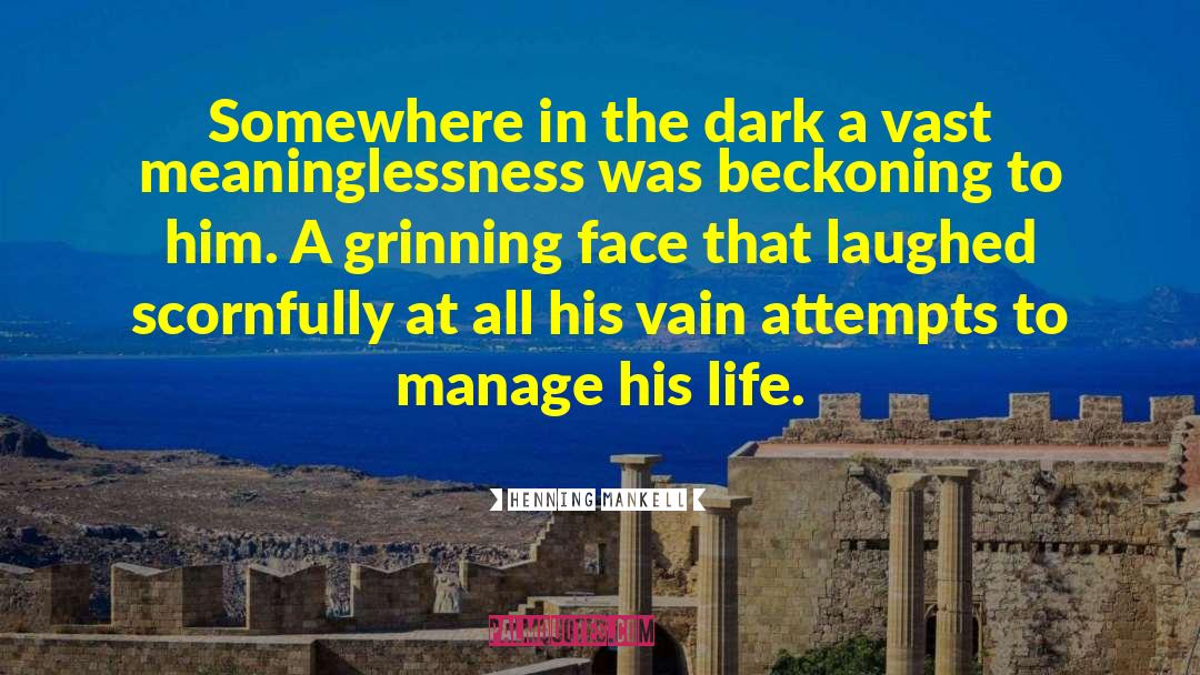 Henning Mankell Quotes: Somewhere in the dark a