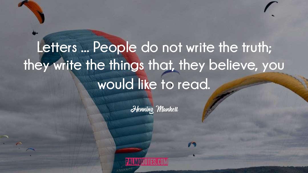 Henning Mankell Quotes: Letters ... People do not