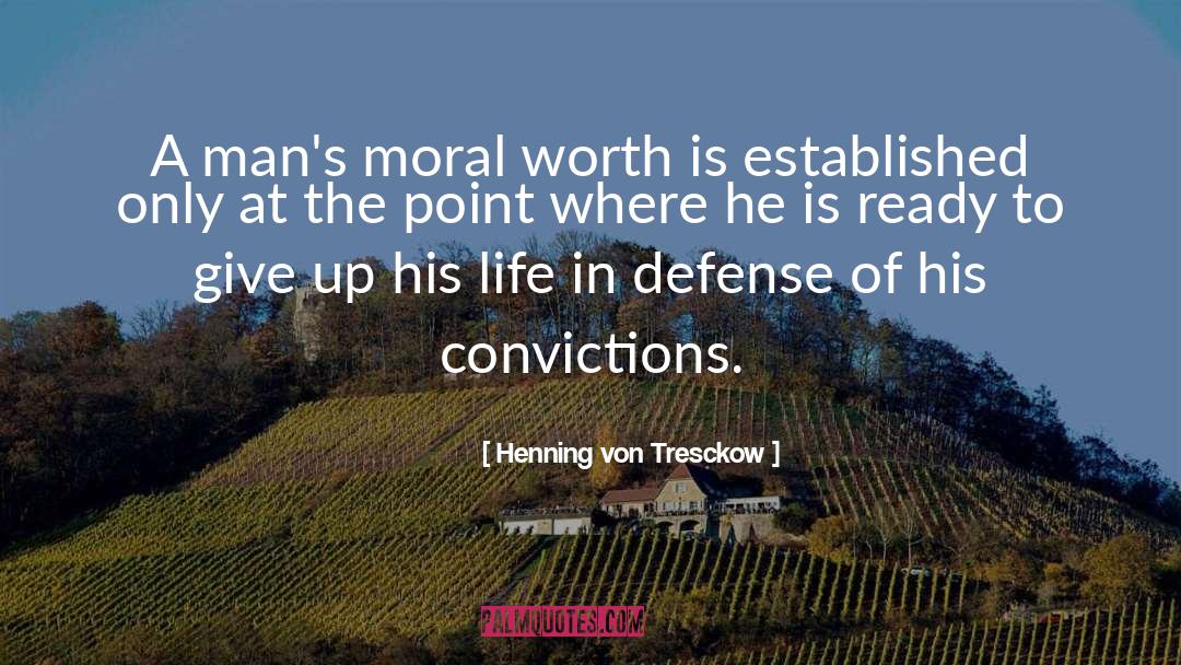 Henning Von Tresckow Quotes: A man's moral worth is