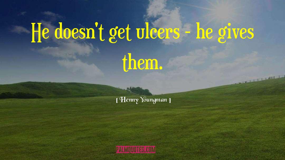 Henny Youngman Quotes: He doesn't get ulcers -