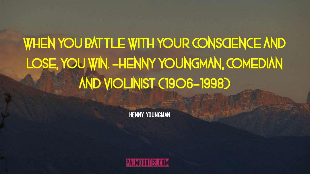 Henny Youngman Quotes: When you battle with your