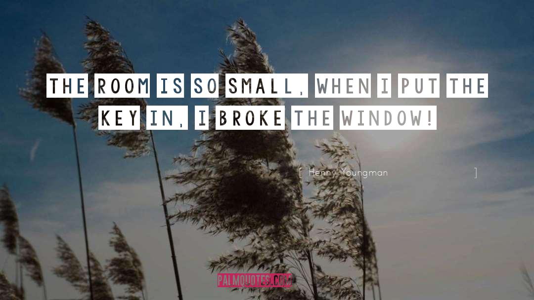 Henny Youngman Quotes: The room is so small,
