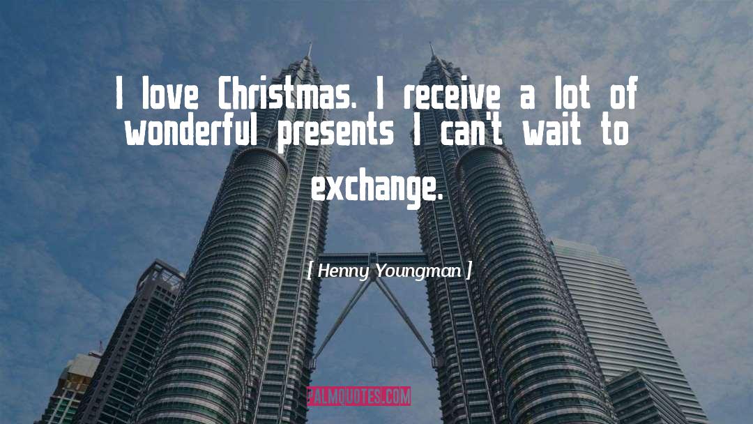 Henny Youngman Quotes: I love Christmas. I receive
