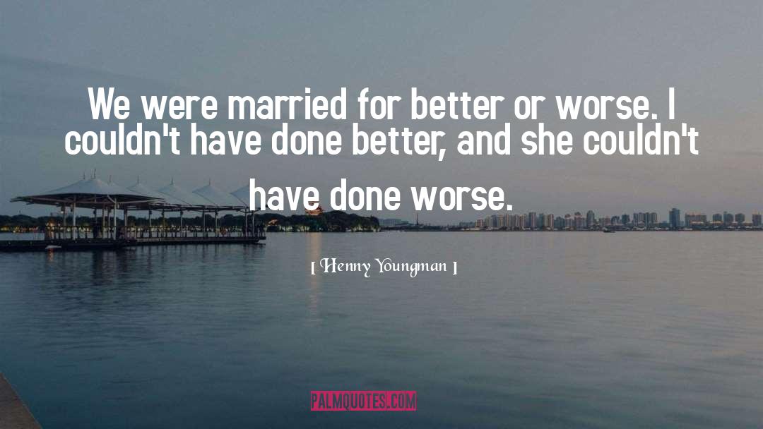 Henny Youngman Quotes: We were married for better