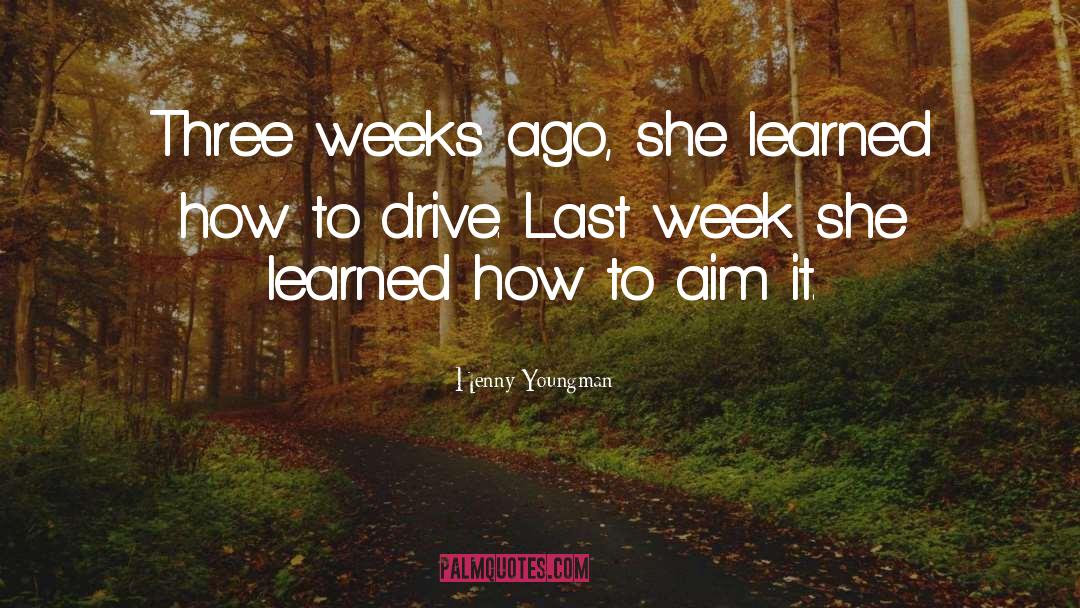 Henny Youngman Quotes: Three weeks ago, she learned