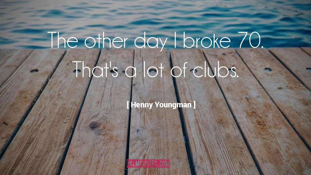 Henny Youngman Quotes: The other day I broke