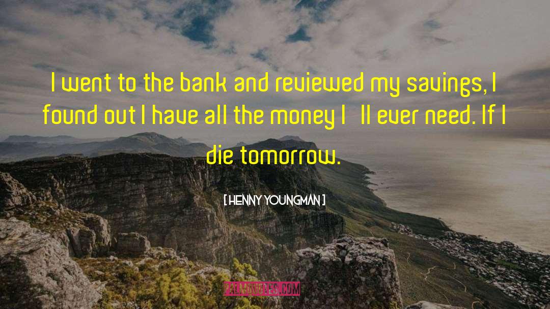 Henny Youngman Quotes: I went to the bank