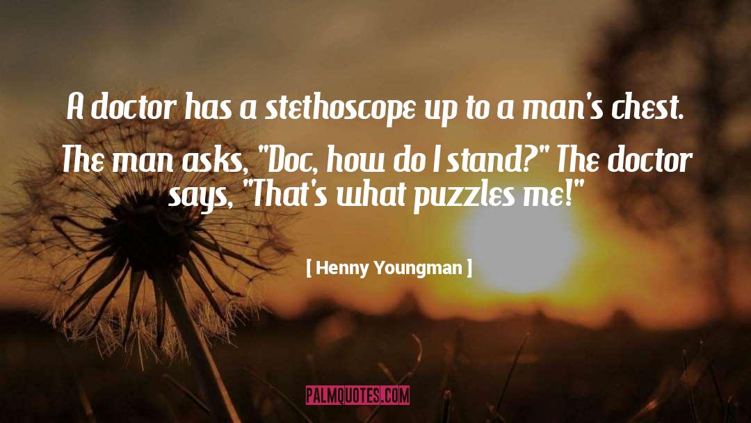 Henny Youngman Quotes: A doctor has a stethoscope