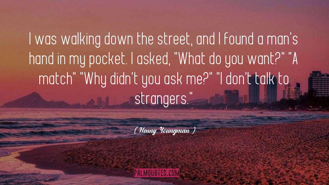 Henny Youngman Quotes: I was walking down the