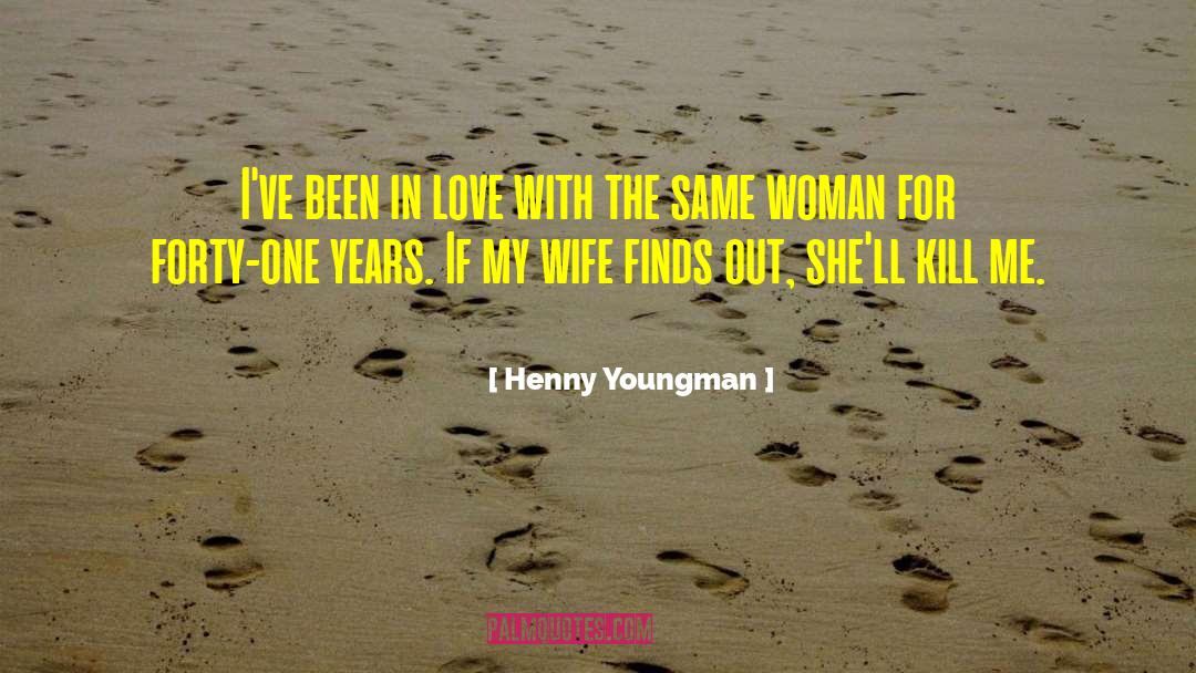 Henny Youngman Quotes: I've been in love with