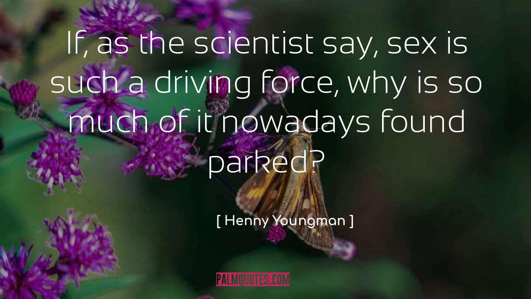 Henny Youngman Quotes: If, as the scientist say,